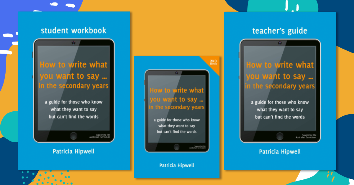 How to use the 'How to write what you want to say … in the secondary years' set