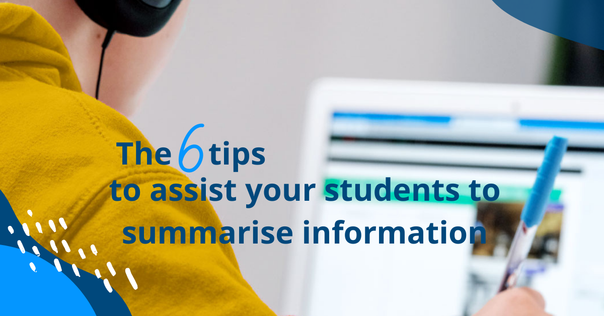 6 tips to assist your students to summarise information