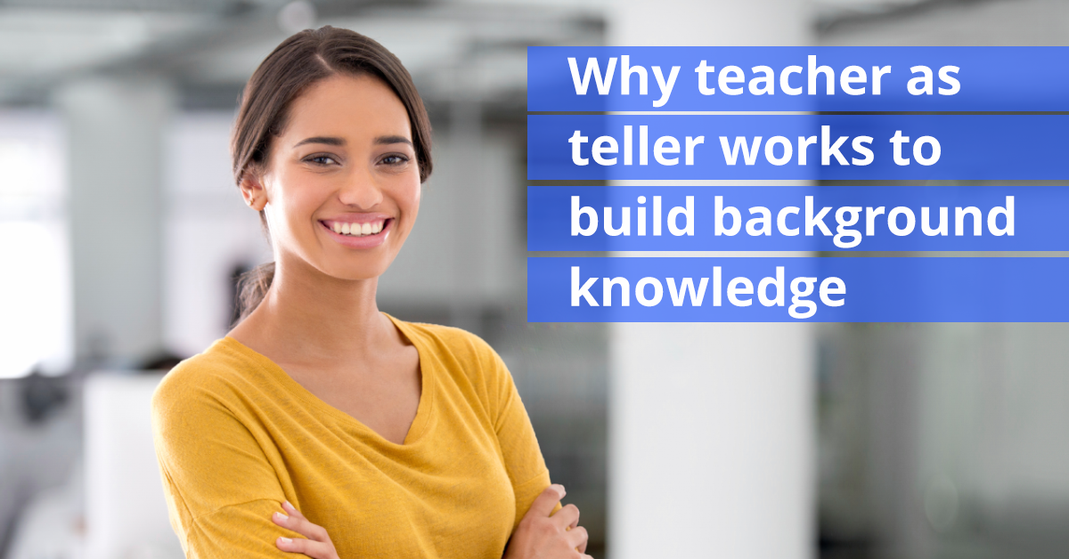 Why teacher as teller works to build background knowledge - logonliteracy